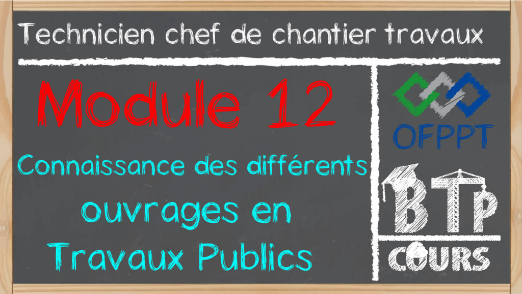 Module 12. Connaissance des différents ouvrages en Travaux Publics (Chef de chantier) cours et module technicien chef de chantier