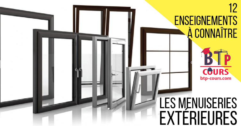 les menuiseries extérieures 12 Enseignements à connaître : les menuiseries extérieures