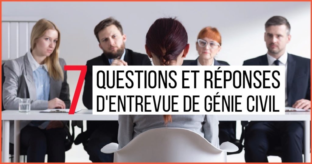 7 questions et réponses d'entrevue de génie civil question entretien