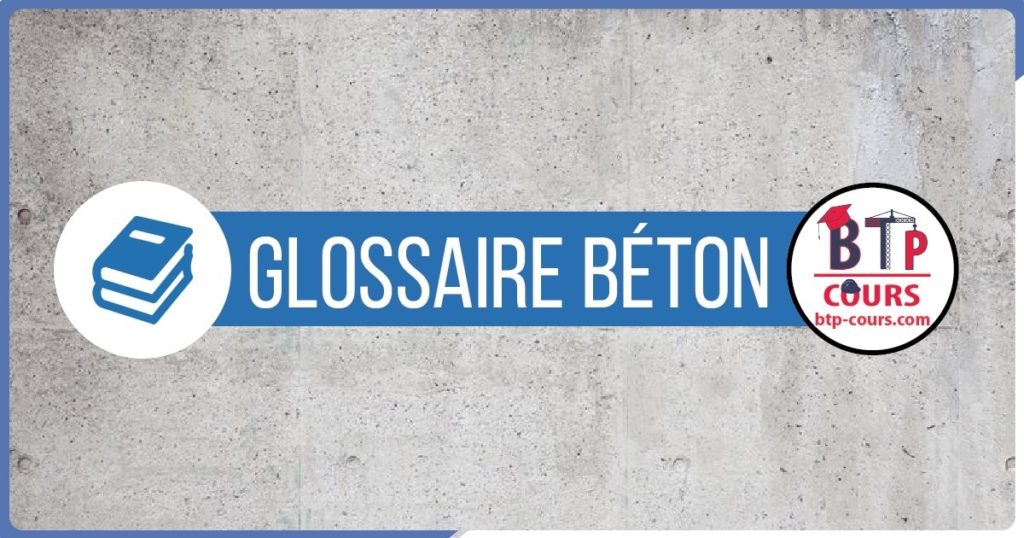 Glossaire Béton vocabulaire béton